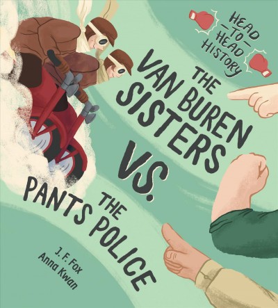 The Van Buren sisters vs. The pants police / written by J.F. Fox ; illustrated by Anna Kwan.
