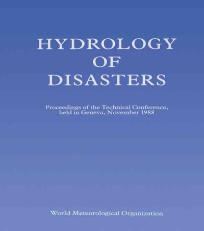 Hydrology of disasters : proceedings of the World Meteorological Organization Technical Conference held in Geneva, November 1988 / edited by O. Starosolszky, O.M. Melder.
