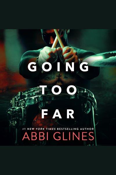 Going Too Far [electronic resource] / Abbi Glines.