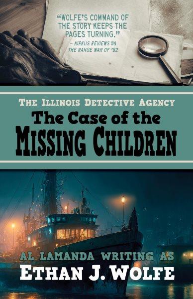 The Illinois Detective Agency : the case of the missing children / Al Lamanda writing as Ethan J. Wolfe.