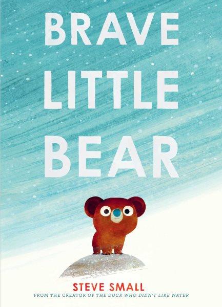 Brave little bear / Steve Small.