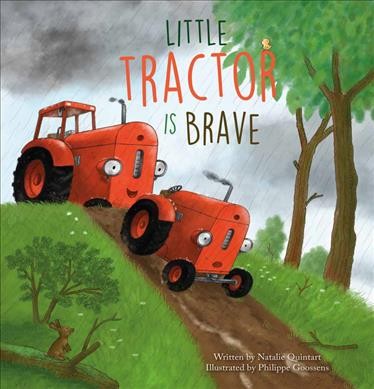 Little Tractor is brave / written by Natalie Quintart ; illustrated by Philippe Goossens.