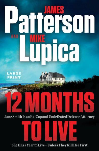 12 months to live [large print edition] / James Patterson and Mike Lupica.