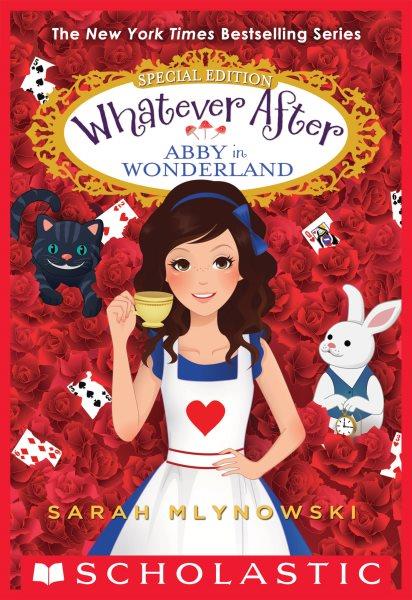 Abby in Wonderland : Whatever After [electronic resource] / Sarah Mlynowski.