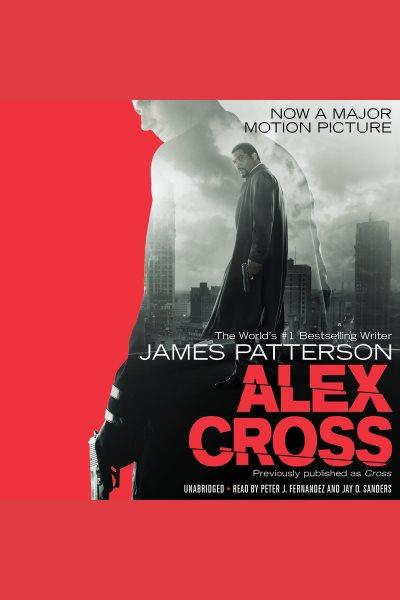 Alex Cross : Also published as CROSS [electronic resource] / James Patterson.