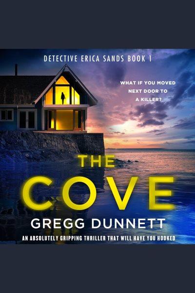 The Cove : Detective Erica Sands [electronic resource] / Gregg Dunnett.