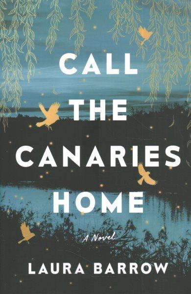 Call the canaries home / Laura Barrow.