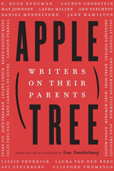 Apple, tree : writers on their parents / edited and with an introduction by Lise Funderburg.