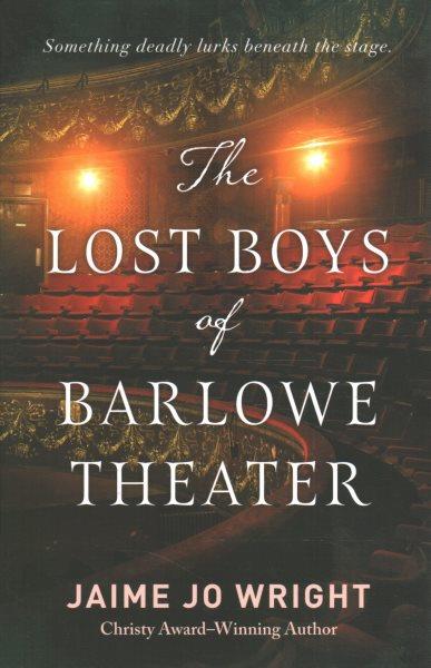The lost boys of Barlowe Theater / Jaime Jo Wright.