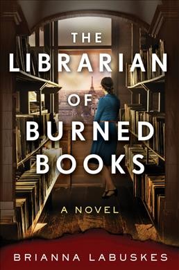 The Librarian of Burned Books : A Novel [electronic resource] / Brianna Labuskes.