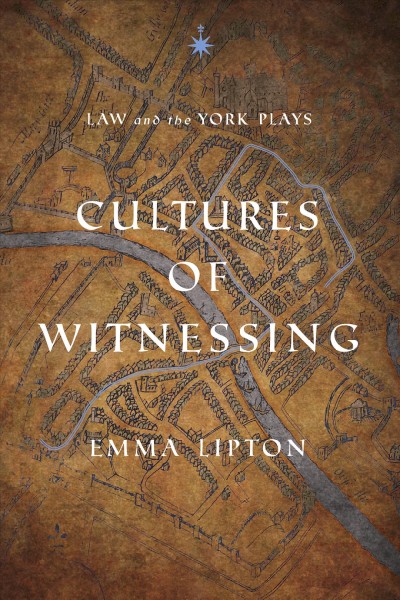 Cultures of witnessing : law and the York plays / Emma Lipton.