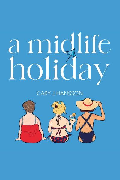 A midlife holiday [electronic resource] / Cary J. Hansson.