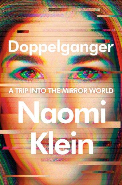 Doppelganger : a trip into the mirror world / Naomi Klein.