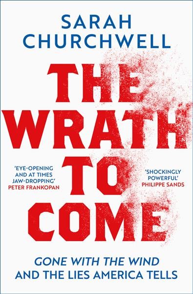 The wrath to come : gone with the wind and the lies America tells / Sarah Churchwell.