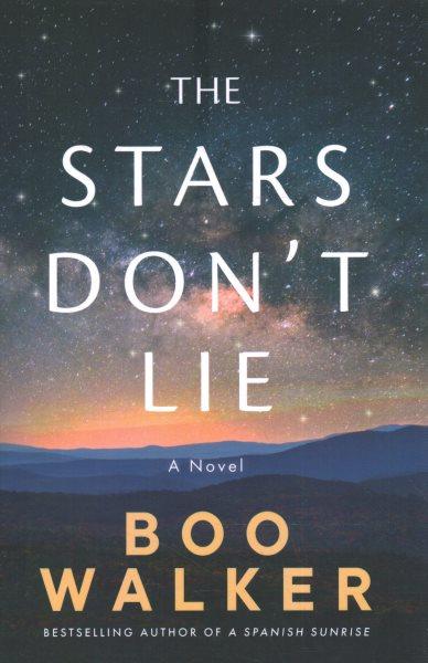 The stars don't lie : a novel / Boo Walker.