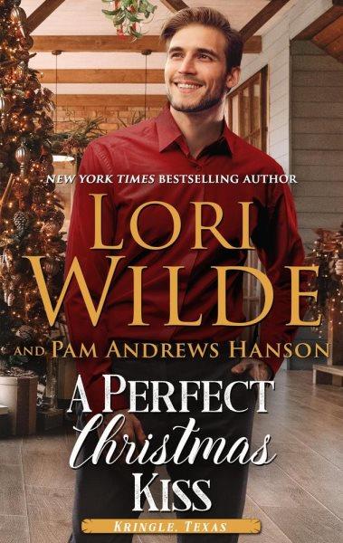 A Perfect Christmas Kiss [electronic resource] / Pam Andrews Hanson and Lori Wilde.