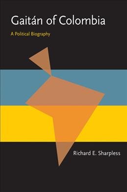 Gait&#xFFFD;an of Colombia : a political biography / by Richard E. Sharpless.
