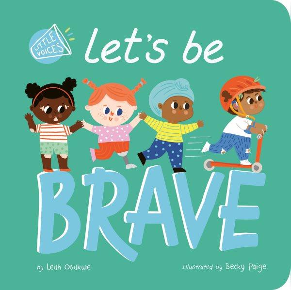 Let's be brave / by Leah Osakwe ; illustrated by Becky Paige.