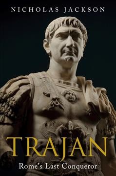 Trajan : Rome's last conqueror / Nicholas Jackson.