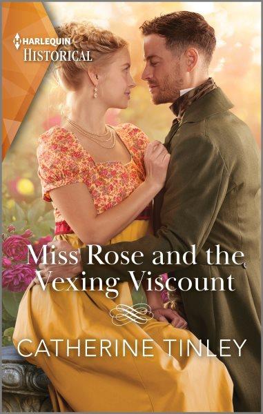 Miss Rose and the vexing viscount / Catherine Tinley.