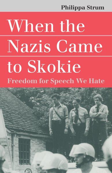 When the Nazis came to Skokie : freedom for speech we hate / Philippa Strum.