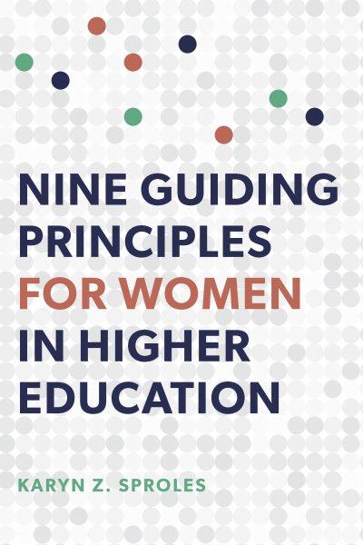 Nine guiding principles for women in higher education / Karyn Z. Sproles.