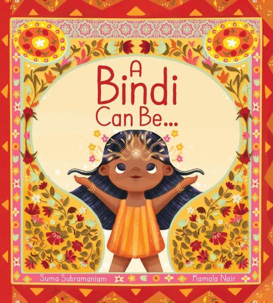 A bindi can be... / written by Suma Subramaniam ; illustrated by Kamala Nair.