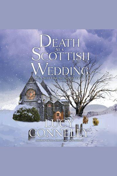 Death at a Scottish Wedding : Scottish Isle Mysteries [electronic resource] / Lucy Connelly.