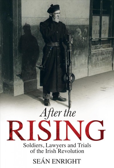 After The Rising - Soldiers, Lawyers, and Trials of the Irish Revolution.