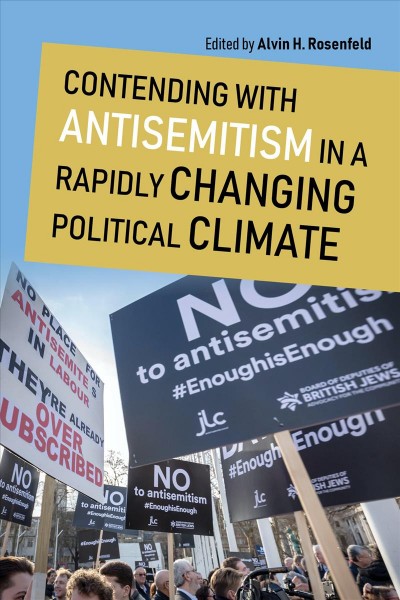 Contending with antisemitism in a rapidly changing political climate / edited by Alvin H. Rosenfeld.