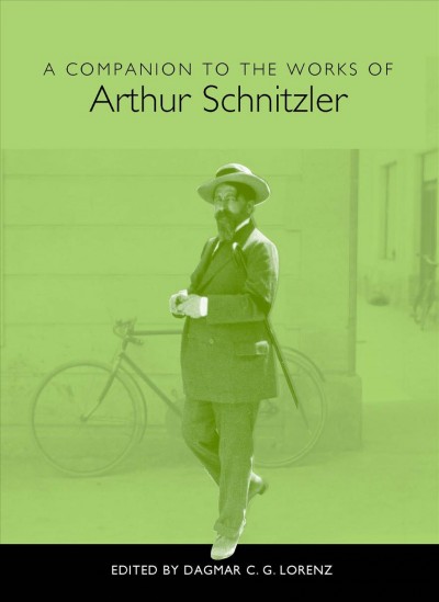 A companion to the works of Arthur Schnitzler / edited by Dagmar C.G. Lorenz.