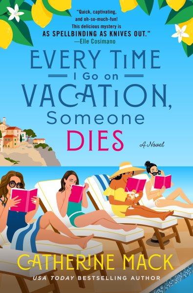 Every time I go on vacation, someone dies: A novel / Catherine Mack.