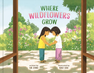 Where wildflowers grow / written by Hà Dinh ; illustrated by Bao Luu.