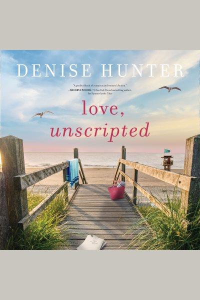 Love, Unscripted [electronic resource] / Denise Hunter.
