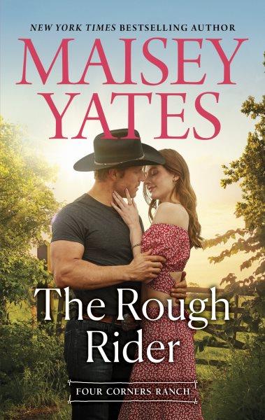 The Rough Rider : Four Corners Ranch [electronic resource] / Maisey Yates.