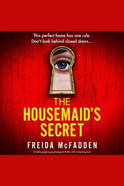 The Housemaid's Secret [electronic resource] / Freida McFadden.