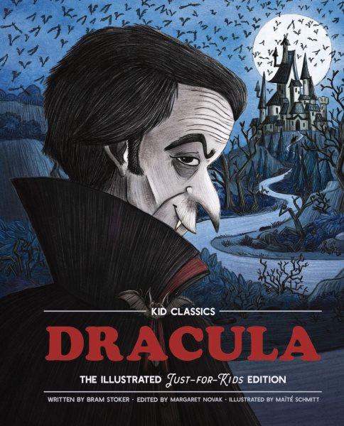 Dracula : the illustrated just-for-kids edition / written by Bram Stoker ; edited by Margaret Novak ; illustrated by Maïté Schmitt.