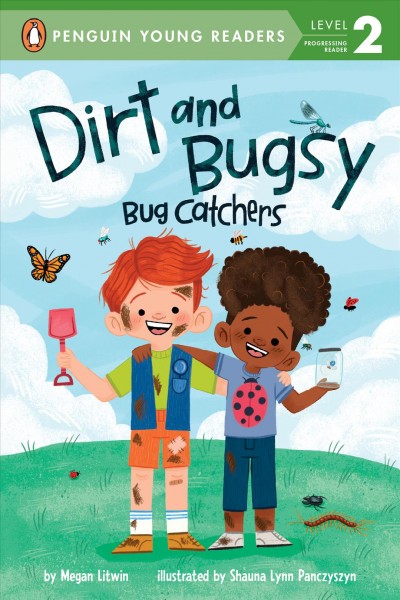 Dirt and Bugsy. Bug catchers / by Megan Litwin ; illustrated by Shauna Lynn Panczyszyn.