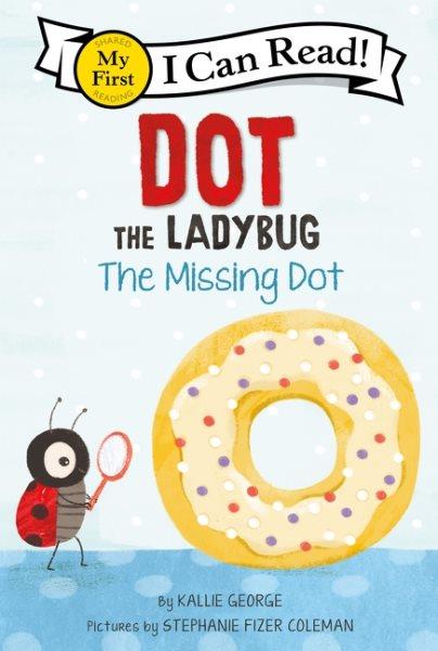 Dot the Ladybug : The Missing Dot / illustrated by Coleman, Stephanie Fizer.