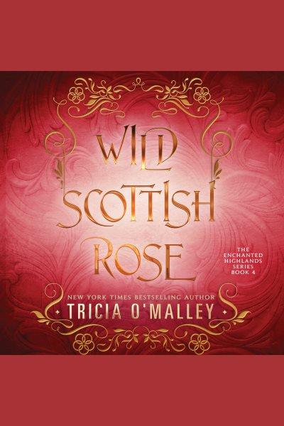 Wild Scottish Rose [electronic resource] / Tricia O'malley.