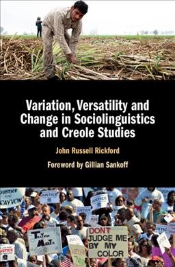 Variation, versatility and change in sociolinguistics and Creole studies / John Russell Rickford, Stanford University.