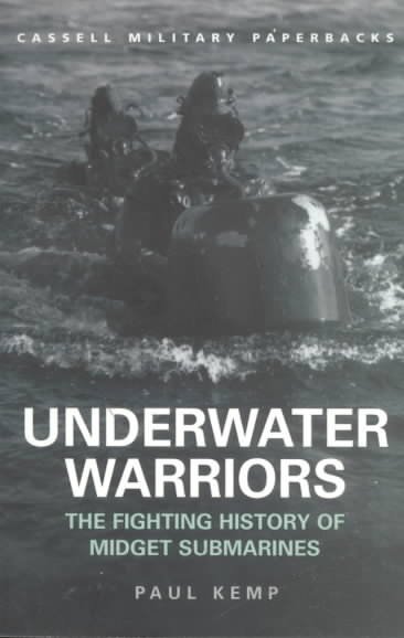 Underwater warriors : the fighting history of midget submarines / Paul Kemp.