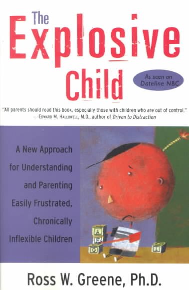 The explosive child : A new approach for understanding and parenting easily frustrated chronically inflexible children.