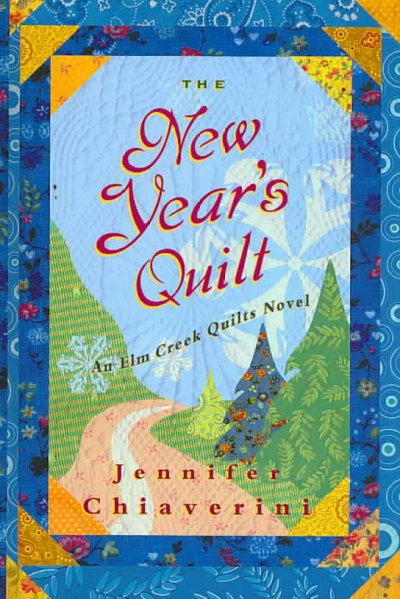 The New Year's quilt : an Elm Creek quilts novel / Jennifer Chiaverini.