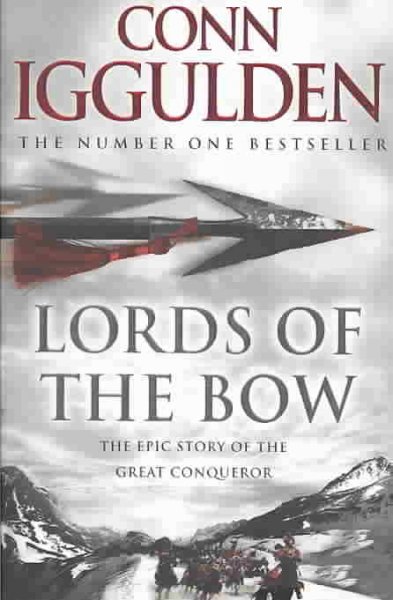 Lords of the bow : [the epic story of the great conqueror] / Conn Iggulden.