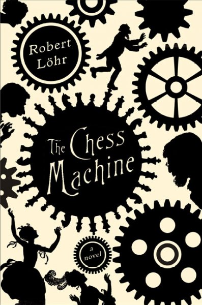 The chess machine / Robert Löhr ; translated from the German by Anthea Bell.