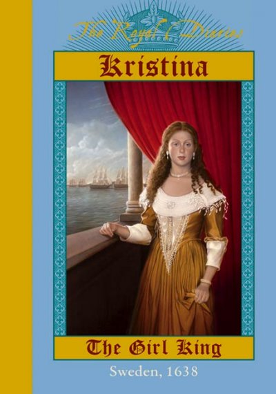The Royal diaries : Kristina: The Girl King:   Sweden, 1638