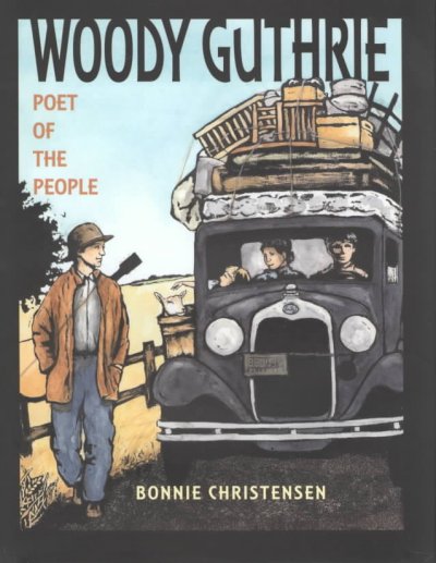 Woody Guthrie : poet of the people / Bonnie Christensen.