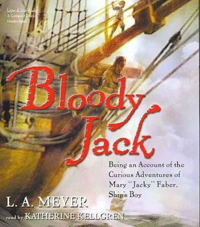 Bloody Jack [sound recording] / : being an account of the curious adventures of Mary "Jacky" Faber, Ship's Boy / L.A. Meyer.