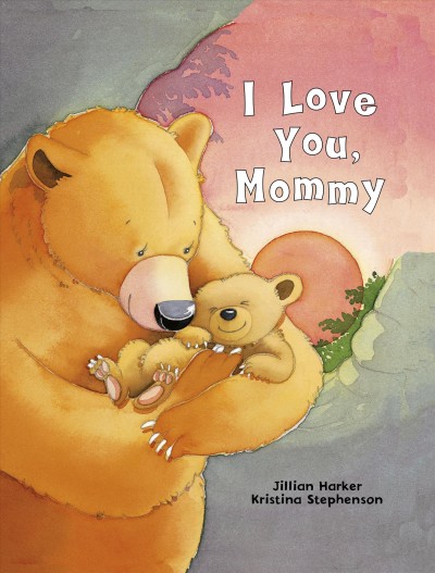 I love you, mommy / written by Jillian Harker ; illustrated by Kristina Stephenson.
